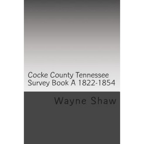 Cocke County TN. Survey Book ?A? 1822-1854 W.P.A. Transcription Paperback, Createspace Independent Publishing Platform