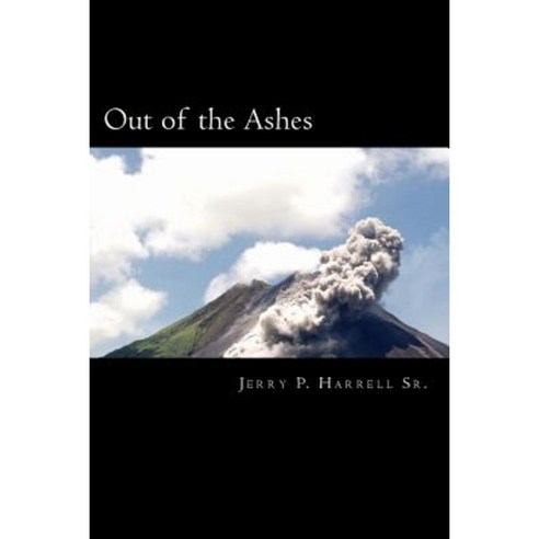 Out of the Ashes: My Story / Your Story Paperback, Createspace Independent Publishing Platform