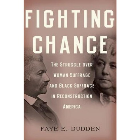 Fighting Chance: The Struggle Over Woman Suffrage and Black Suffrage in Reconstruction America Paperback, Oxford University Press (UK)
