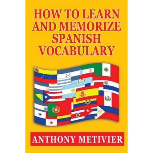 How to Learn and Memorize Spanish Vocabulary Paperback, Createspace Independent Publishing Platform