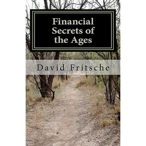 Financial Secrets of the Ages: Discovering an Abundant World Paperback, Createspace Independent Publishing Platform
