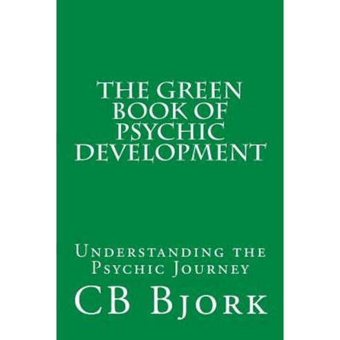The Green Book of Psychic Development: Understanding the Psychic Journey Paperback, Createspace Independent Publishing Platform