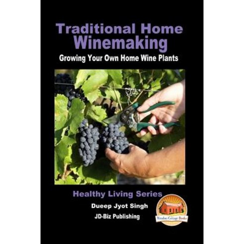 Traditional Home Winemaking - Growing Your Own Home Wine Plants Paperback, Createspace Independent Publishing Platform