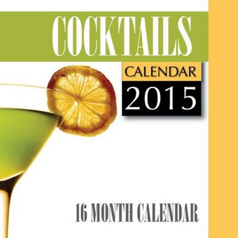 Cocktails Calendar 2015: 16 Month Calendar Paperback, Createspace Independent Publishing Platform