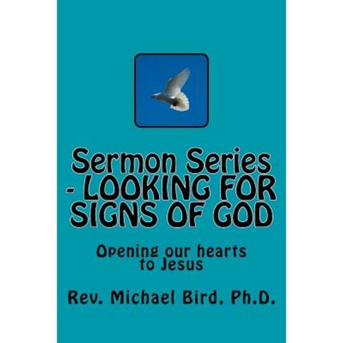 Sermon Series - Looking for Signs of God: Opening Our Hearts to Jesus Paperback, Createspace Independent Publishing Platform