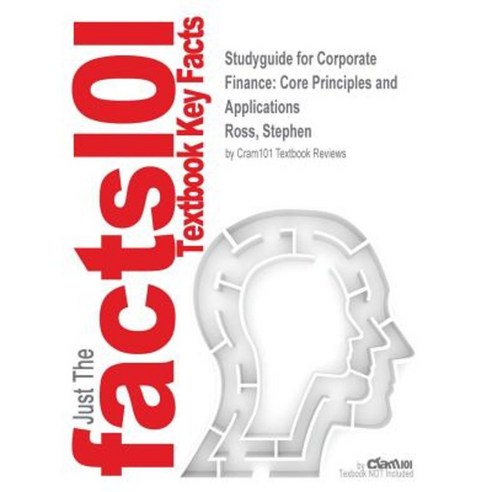 Studyguide for Corporate Finance: Core Principles and Applications by Ross Stephen ISBN 9780077650452 Paperback, Cram101