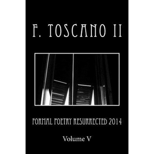 Formal Poetry Resurrected 2014: Volume 5 Paperback, Createspace Independent Publishing Platform