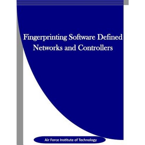 Fingerprinting Software Defined Networks and Controllers Paperback, Createspace Independent Publishing Platform