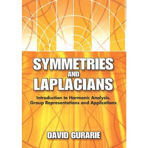 Symmetries and Laplacians: Introduction to Harmonic Analysis Group Representations and Applications Paperback, Dover Publications