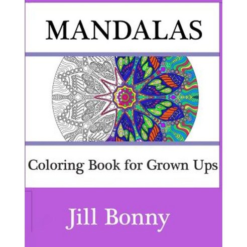 Mandalas: Coloring Book for Grown Ups: Adult Coloring Book Featuring Mandala Paperback, Createspace Independent Publishing Platform