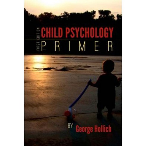 Child Psychology Primer Paperback, Createspace Independent Publishing Platform