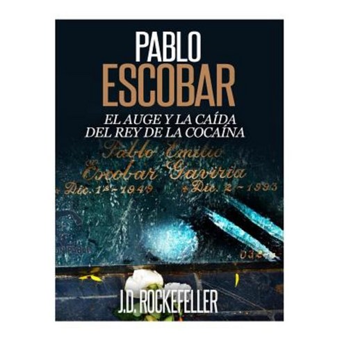 Pablo Escobar: El Auge y La Caida del Rey de La Cocaina Paperback, Createspace Independent Publishing Platform