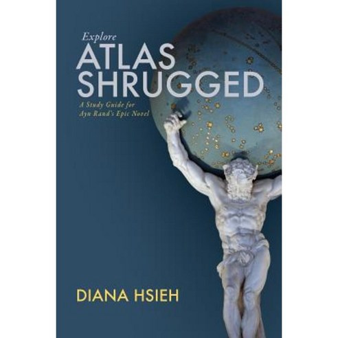Explore Atlas Shrugged: A Study Guide for Ayn Rand''s Epic Novel Paperback, Createspace Independent Publishing Platform