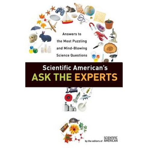 Scientific American''s Ask the Experts: Answers to the Most Puzzling and Mind-Blowing Science Questions Paperback, Collins Reference