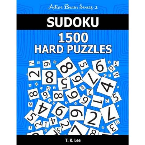 Sudoku 1 500 Hard Puzzles: Keep Your Brain Active for Hours. an Active Brain Series 2 Book Paperback, Createspace Independent Publishing Platform