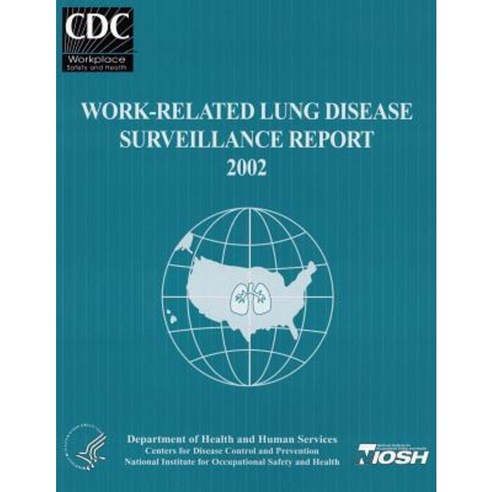 Work-Related Lung Disease Surveillance Report: 2002 Paperback, Createspace Independent Publishing Platform