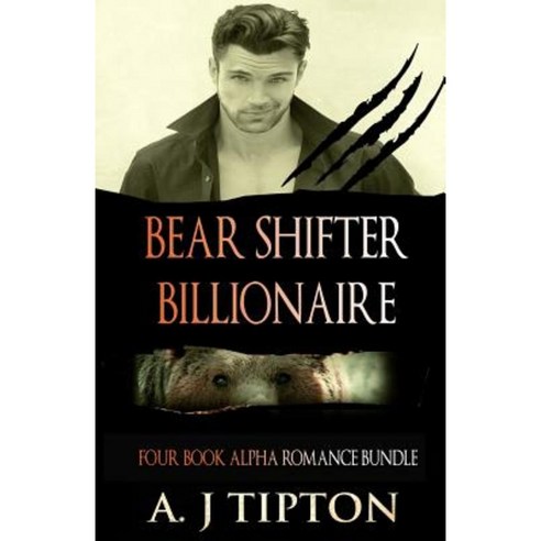 Bear Shifter Billionaire: Four Book Alpha Romance Bundle Paperback, Createspace Independent Publishing Platform