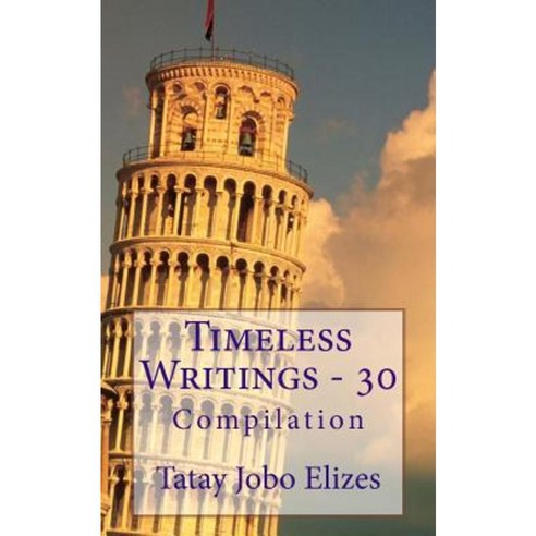 Timeless Writings - 30 Paperback, Createspace Independent Publishing Platform