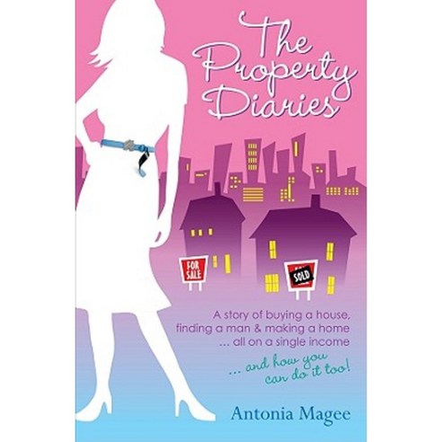 The Property Diaries: A Story of Buying a House Finding a Man and Making a Home... All on a Single Income! Paperback, Wrightbooks
