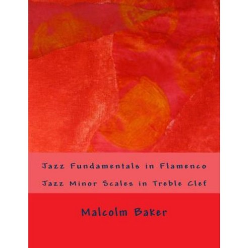 Jazz Fundamentals in Flamenco: Jazz Minor Scales in Treble Clef Paperback, Createspace Independent Publishing Platform