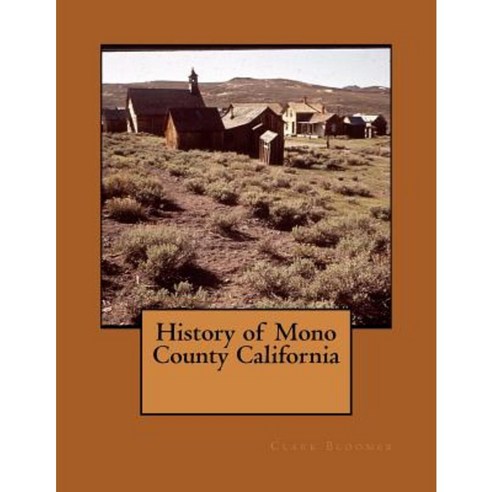 History of Mono County California Paperback, Createspace Independent Publishing Platform