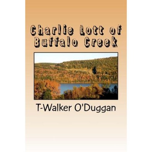 Charlie Lott of Buffalo Creek Paperback, Createspace Independent Publishing Platform