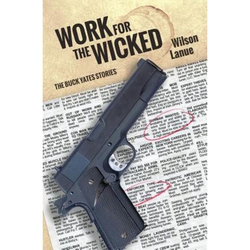 Work for the Wicked: The Buck Yates Stories Paperback, Createspace Independent Publishing Platform
