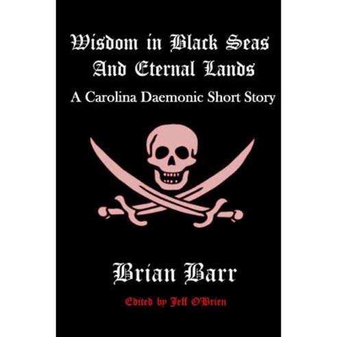 Wisdom in Black Seas and Eternal Lands: A Carolina Daemonic Short Story Paperback, Createspace Independent Publishing Platform