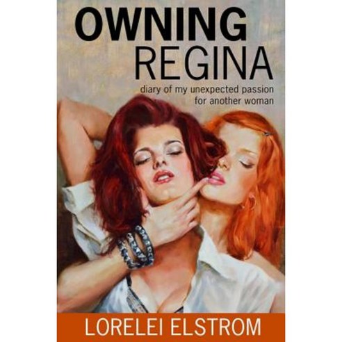 Owning Regina: Diary of My Unexpected Passion for Another Woman Paperback, Createspace Independent Publishing Platform
