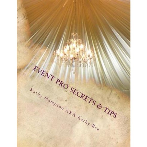 Event Pro Secrets & Tips: Produce Successful Events That Save You Money & Time Paperback, Createspace Independent Publishing Platform