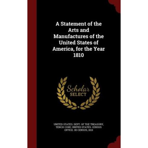 A Statement of the Arts and Manufactures of the United States of America for the Year 1810 Hardcover, Andesite Press