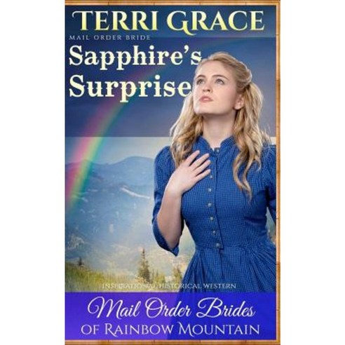Mail Order Bride: Sapphire''s Surprise: Inspirational Historical Western Paperback, Createspace Independent Publishing Platform