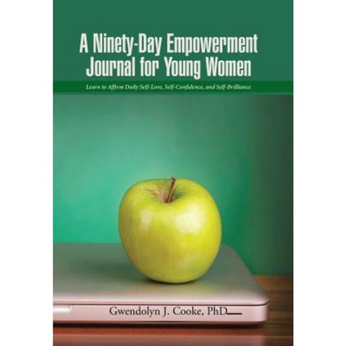 A Ninety-Day Empowerment Journal for Young Women: Learn to Affirm Daily Self-Love Self-Confidence and Self-Brilliance Hardcover, iUniverse
