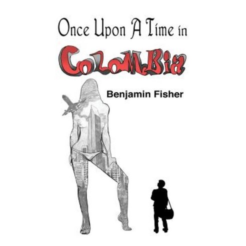 Once Upon a Time in Colombia Paperback, Createspace Independent Publishing Platform