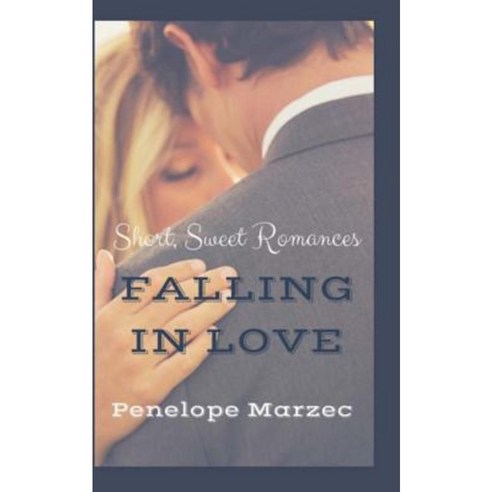 Falling in Love: Short Sweet Romances Paperback, Createspace Independent Publishing Platform