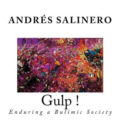 Gulp !: Enduring a Bulimic Society Paperback, Createspace Independent Publishing Platform