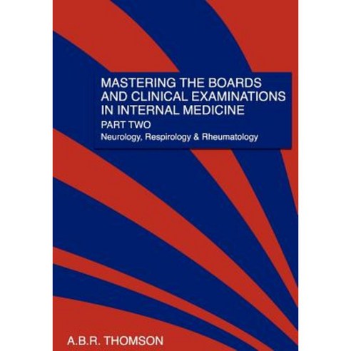 Mastering the Boards and Clinical Examinations in Internal Medicine Part II: Neurology Respirology and Rheumatology Paperback, Createspace