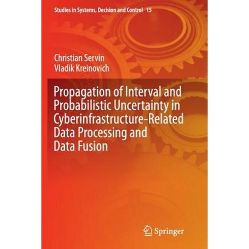 Propagation of Interval and Probabilistic Uncertainty in Cyberinfrastructure-Related Data Processing and Data Fusion Paperback, Springer