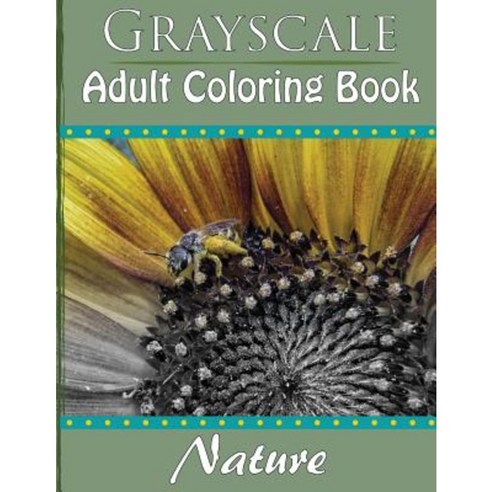 Grayscale Adult Coloring Book: Nature Paperback, Createspace Independent Publishing Platform
