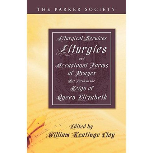 Liturgical Services Liturgies and Occasional Forms of Prayer Set Forth in the Reign of Queen Elizab Paperback, Wipf & Stock Publishers