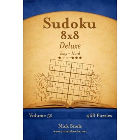 Sudoku 8x8 Deluxe - Easy to Hard - Volume 52 - 468 Puzzles Paperback, Createspace Independent Publishing Platform