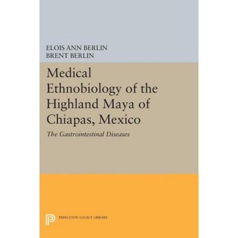 Medical Ethnobiology of the Highland Maya of Chiapas Mexico: The Gastrointestinal Diseases Paperback, Princeton University Press