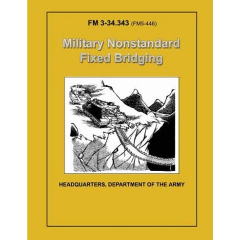 Military Nonstandard Fixed Bridging (FM 3-34.343 / 5-446) Paperback, Createspace Independent Publishing Platform