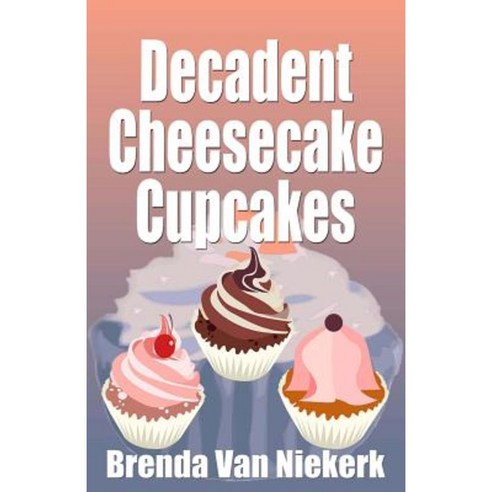 Decadent Cheesecake Cupcakes Paperback, Createspace Independent Publishing Platform