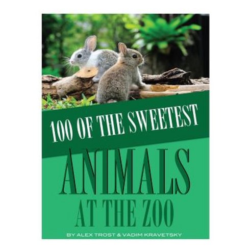 100 of the Sweetest Animals at the Zoo Paperback, Createspace Independent Publishing Platform