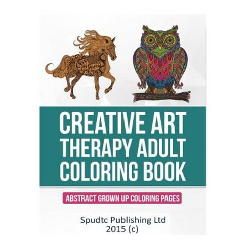 Creative Art Therapy Adult Coloring Book: Abstract Grown Up Coloring Pages Paperback, Createspace Independent Publishing Platform