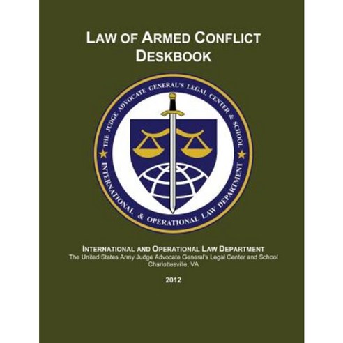 Law of Armed Conflict Deskbook: 2012 Paperback, Createspace Independent Publishing Platform