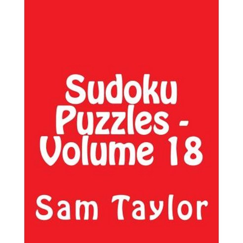 Sudoku Puzzles - Volume 18: 80 Easy to Read Large Print Sudoku Puzzles Paperback, Createspace Independent Publishing Platform