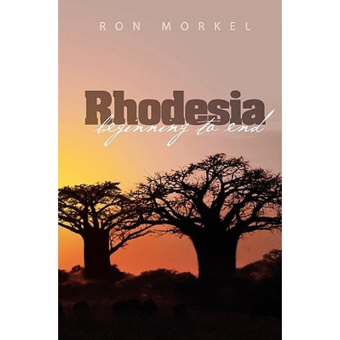 Rhodesia-Beginning to End Paperback, Createspace Independent Publishing Platform