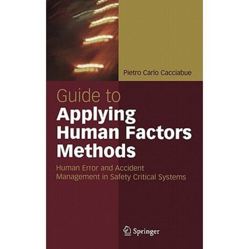 Guide to Applying Human Factors Methods: Human Error and Accident Management in Safety-Critical Systems Hardcover, Springer